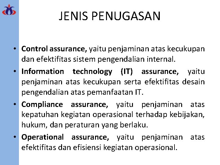 JENIS PENUGASAN • Control assurance, yaitu penjaminan atas kecukupan dan efektifitas sistem pengendalian internal.