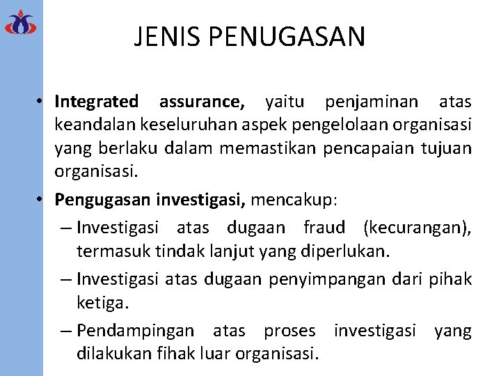 JENIS PENUGASAN • Integrated assurance, yaitu penjaminan atas keandalan keseluruhan aspek pengelolaan organisasi yang