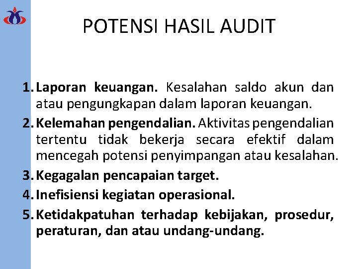 POTENSI HASIL AUDIT 1. Laporan keuangan. Kesalahan saldo akun dan atau pengungkapan dalam laporan