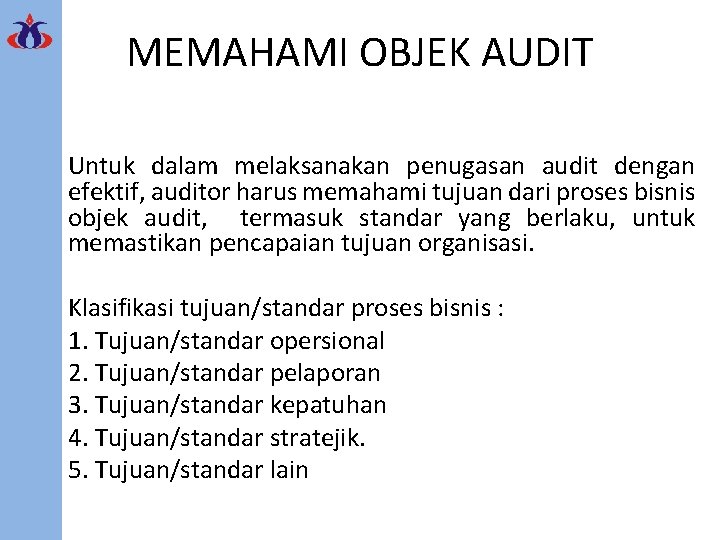 MEMAHAMI OBJEK AUDIT Untuk dalam melaksanakan penugasan audit dengan efektif, auditor harus memahami tujuan