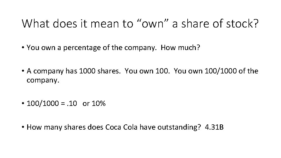 What does it mean to “own” a share of stock? • You own a