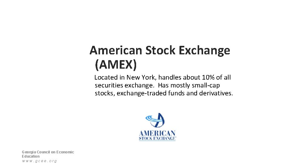 American Stock Exchange (AMEX) Located in New York, handles about 10% of all securities