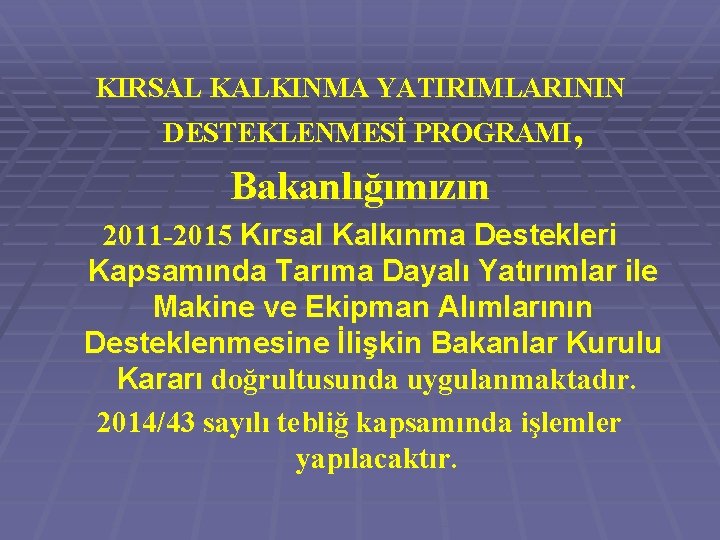 KIRSAL KALKINMA YATIRIMLARININ DESTEKLENMESİ PROGRAMI, Bakanlığımızın 2011 -2015 Kırsal Kalkınma Destekleri Kapsamında Tarıma Dayalı