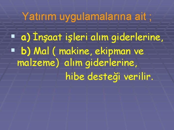 Yatırım uygulamalarına ait ; § a) İnşaat işleri alım giderlerine, § b) Mal (