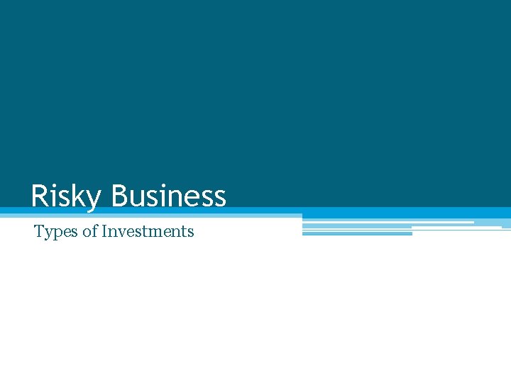 Risky Business Types of Investments 