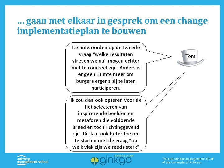 … gaan met elkaar in gesprek om een change implementatieplan te bouwen De antwoorden