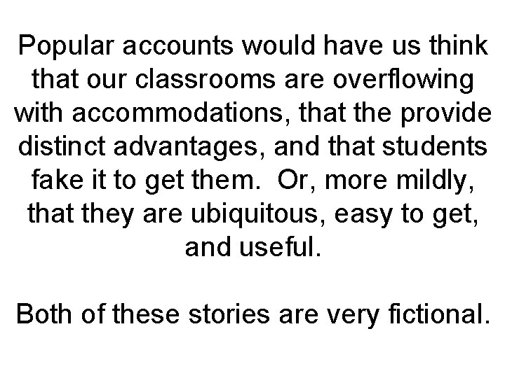 Popular accounts would have us think that our classrooms are overflowing with accommodations, that