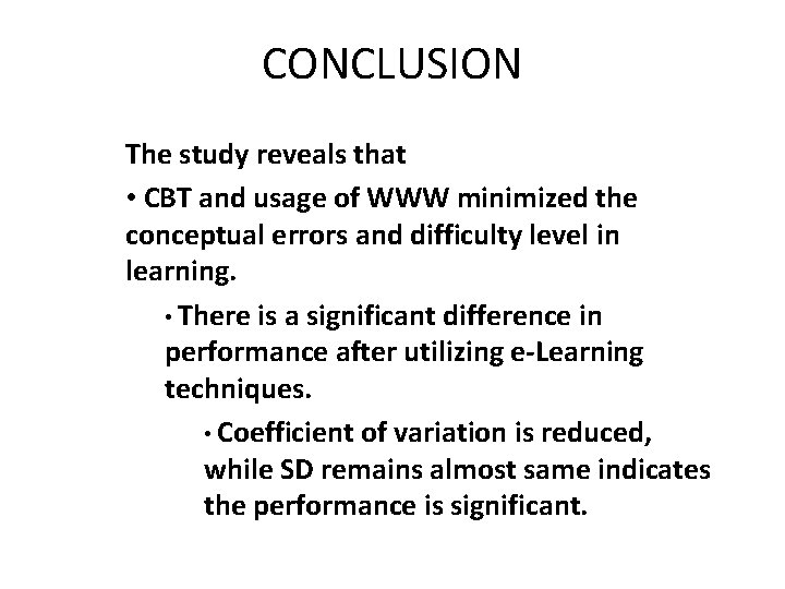 CONCLUSION The study reveals that • CBT and usage of WWW minimized the conceptual
