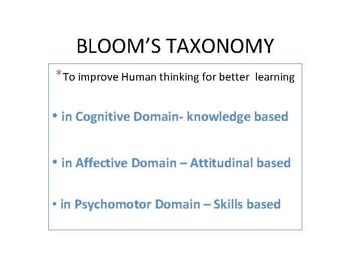BLOOM’S TAXONOMY *To improve Human thinking for better learning • in Cognitive Domain- knowledge