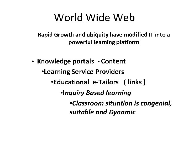 World Wide Web Rapid Growth and ubiquity have modified IT into a powerful learning