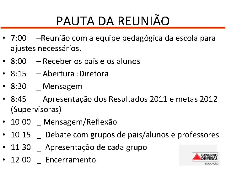 PAUTA DA REUNIÃO • 7: 00 –Reunião com a equipe pedagógica da escola para