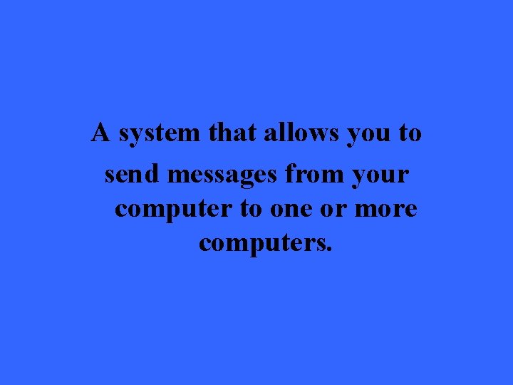 A system that allows you to send messages from your computer to one or