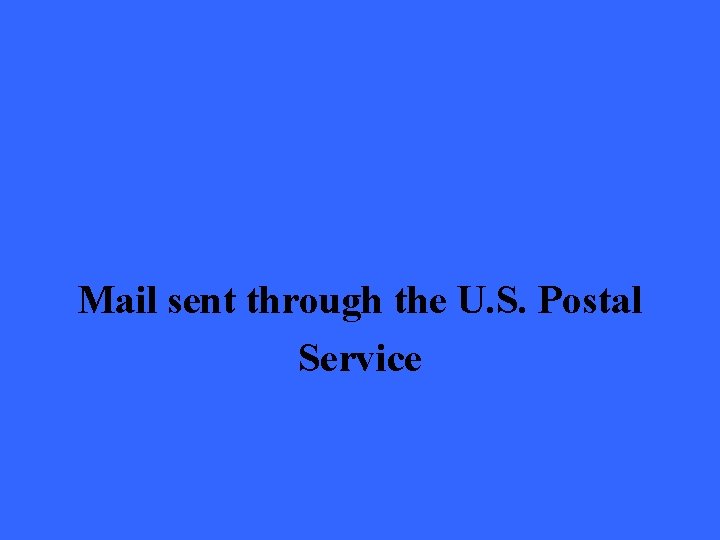 Mail sent through the U. S. Postal Service 