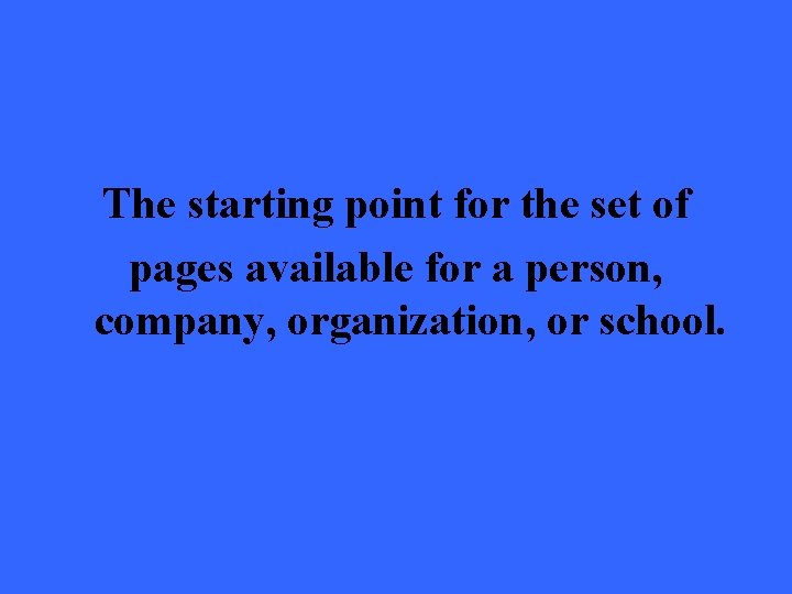 The starting point for the set of pages available for a person, company, organization,