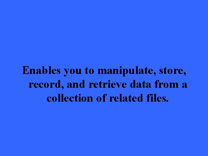 Enables you to manipulate, store, record, and retrieve data from a collection of related