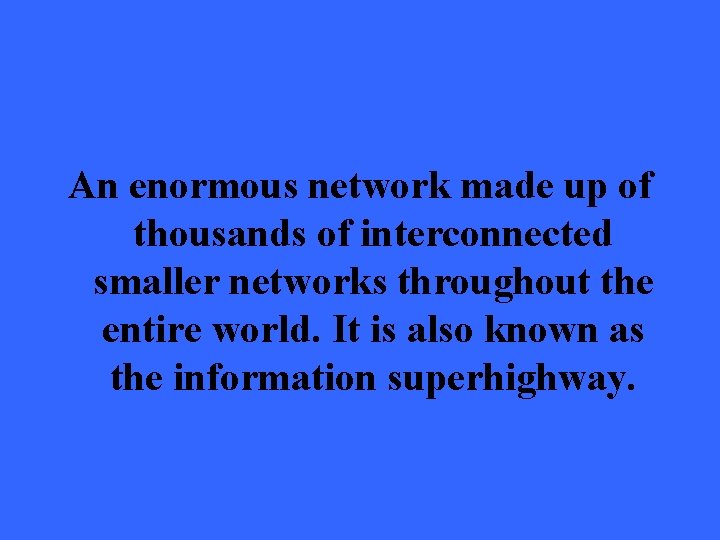 An enormous network made up of thousands of interconnected smaller networks throughout the entire