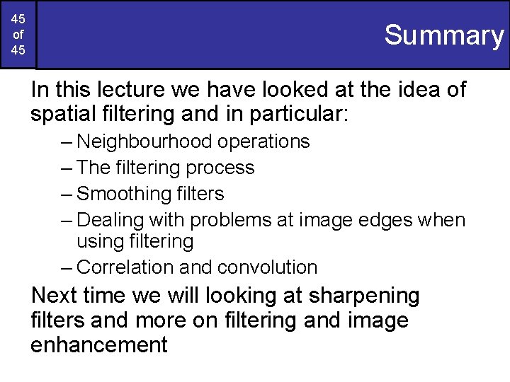 45 of 45 Summary In this lecture we have looked at the idea of