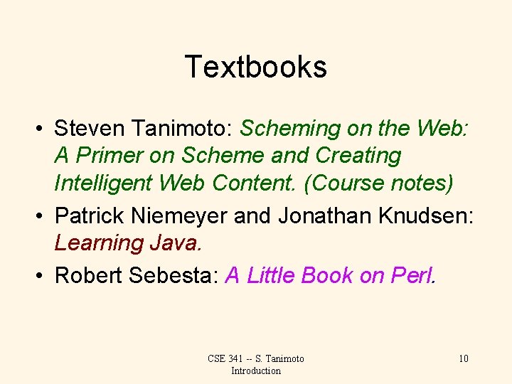 Textbooks • Steven Tanimoto: Scheming on the Web: A Primer on Scheme and Creating