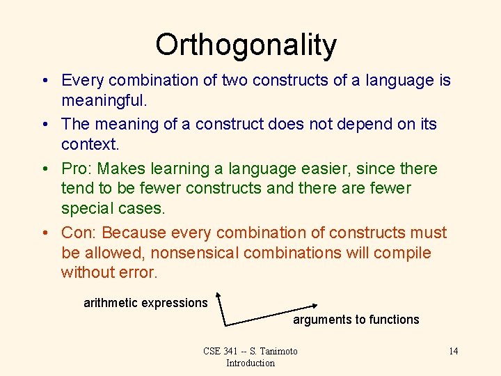 Orthogonality • Every combination of two constructs of a language is meaningful. • The