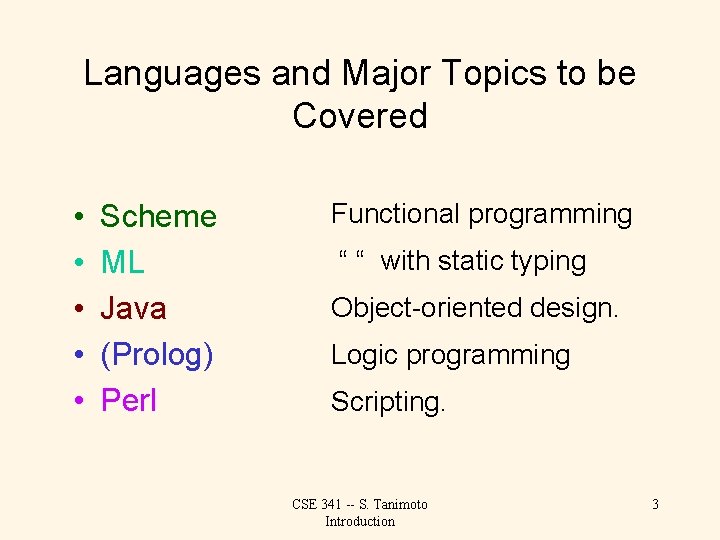 Languages and Major Topics to be Covered • • • Scheme ML Java (Prolog)