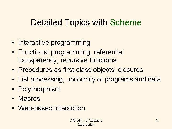 Detailed Topics with Scheme • Interactive programming • Functional programming, referential transparency, recursive functions