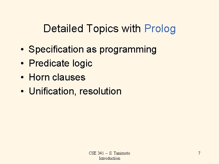 Detailed Topics with Prolog • • Specification as programming Predicate logic Horn clauses Unification,