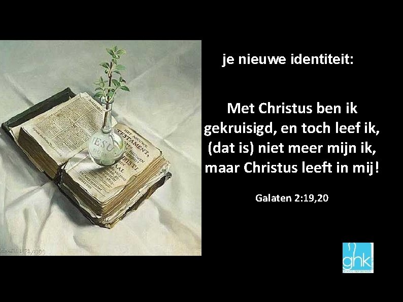 je nieuwe identiteit: Met Christus ben ik gekruisigd, en toch leef ik, (dat is)