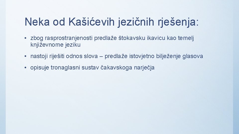 Neka od Kašićevih jezičnih rješenja: • zbog rasprostranjenosti predlaže štokavsku ikavicu kao temelj književnome