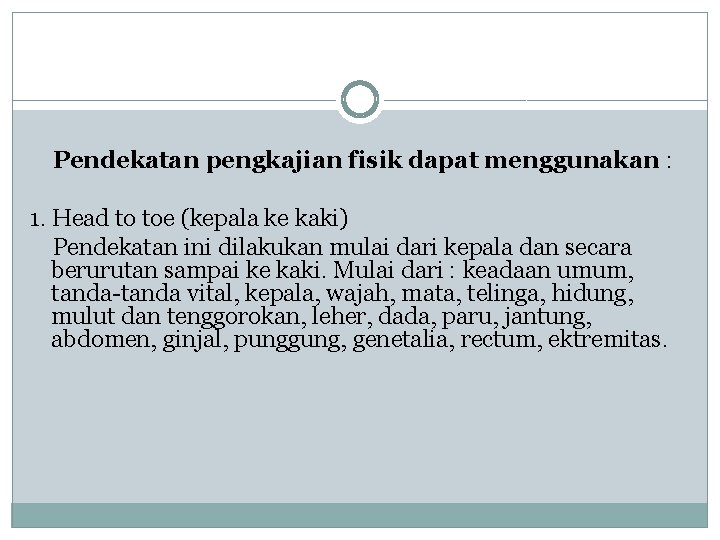 Pendekatan pengkajian fisik dapat menggunakan : 1. Head to toe (kepala ke kaki) Pendekatan