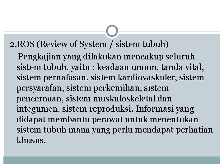 2. ROS (Review of System / sistem tubuh) Pengkajian yang dilakukan mencakup seluruh sistem