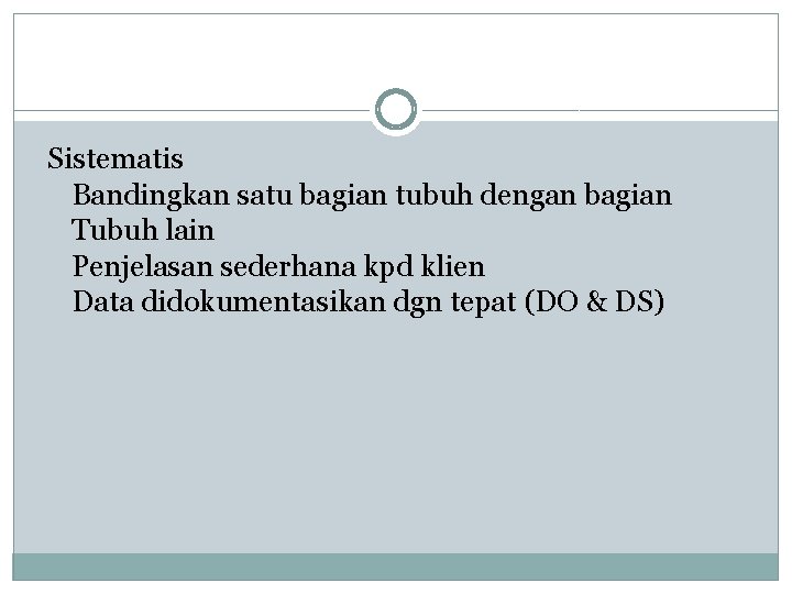 Sistematis Bandingkan satu bagian tubuh dengan bagian Tubuh lain Penjelasan sederhana kpd klien Data