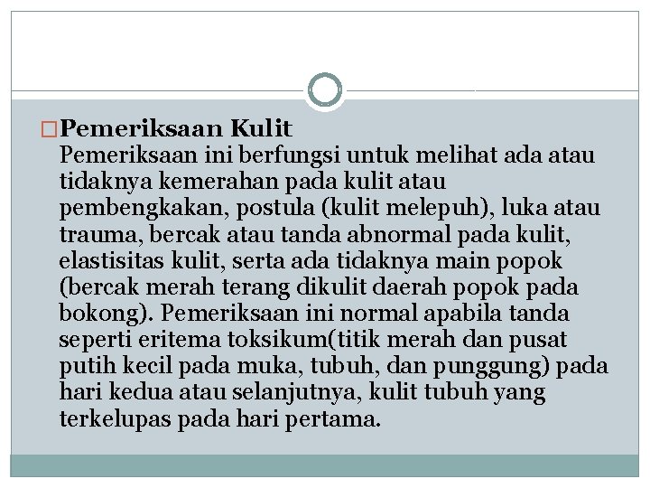 �Pemeriksaan Kulit Pemeriksaan ini berfungsi untuk melihat ada atau tidaknya kemerahan pada kulit atau