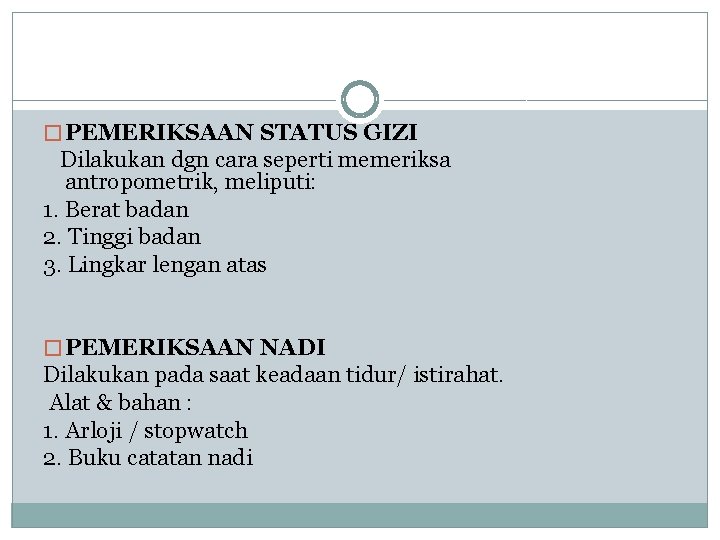 � PEMERIKSAAN STATUS GIZI Dilakukan dgn cara seperti memeriksa antropometrik, meliputi: 1. Berat badan