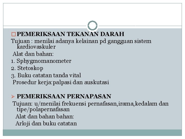 � PEMERIKSAAN TEKANAN DARAH Tujuan : menilai adanya kelainan pd gangguan sistem kardiovaskuler Alat