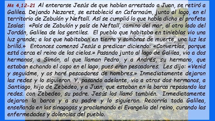 Mt 4, 12 -21 Al enterarse Jesús de que habían arrestado a Juan, se