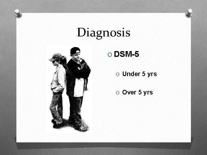 Diagnosis O DSM-5 O Under 5 yrs O Over 5 yrs 