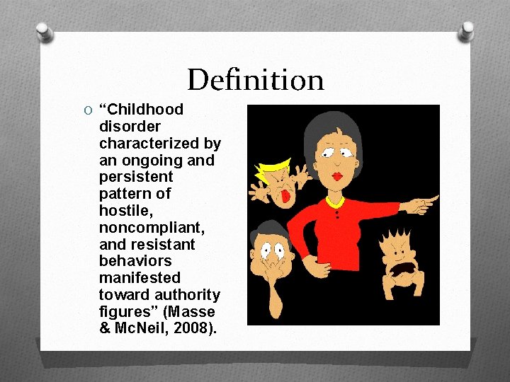 Definition O “Childhood disorder characterized by an ongoing and persistent pattern of hostile, noncompliant,