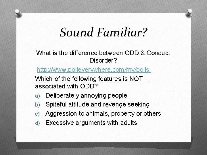 Sound Familiar? What is the difference between ODD & Conduct Disorder? http: //www. polleverywhere.