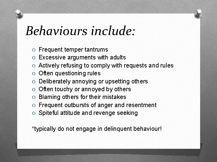 Behaviours include: O Frequent temper tantrums O Excessive arguments with adults O Actively refusing