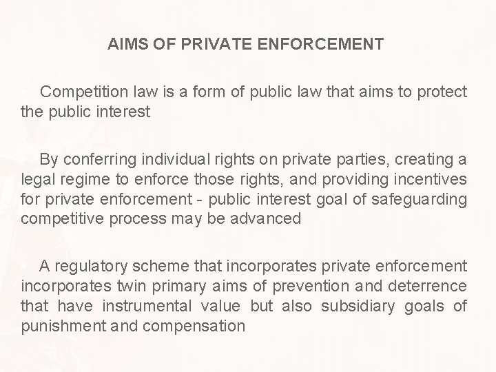 AIMS OF PRIVATE ENFORCEMENT • Competition law is a form of public law that