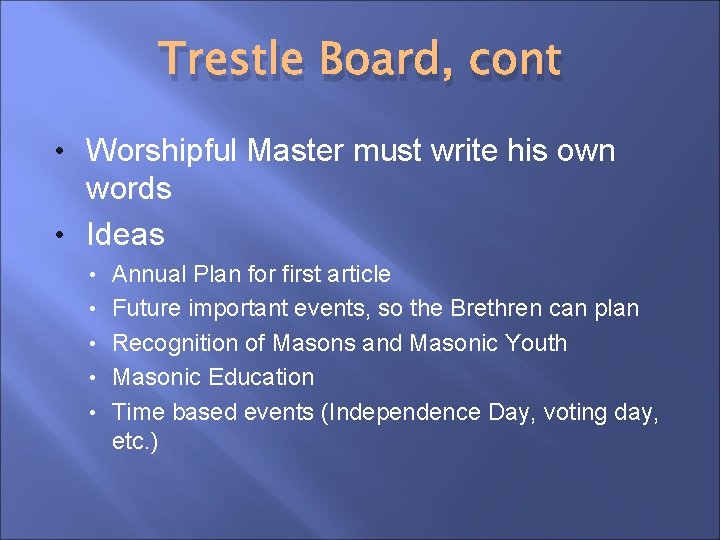 Trestle Board, cont • Worshipful Master must write his own words • Ideas •