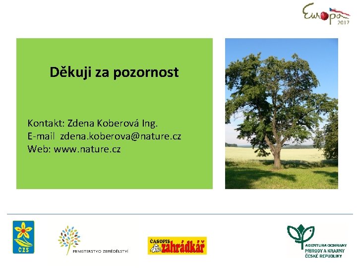 Děkuji za pozornost Kontakt: Zdena Koberová Ing. E-mail zdena. koberova@nature. cz Web: www. nature.