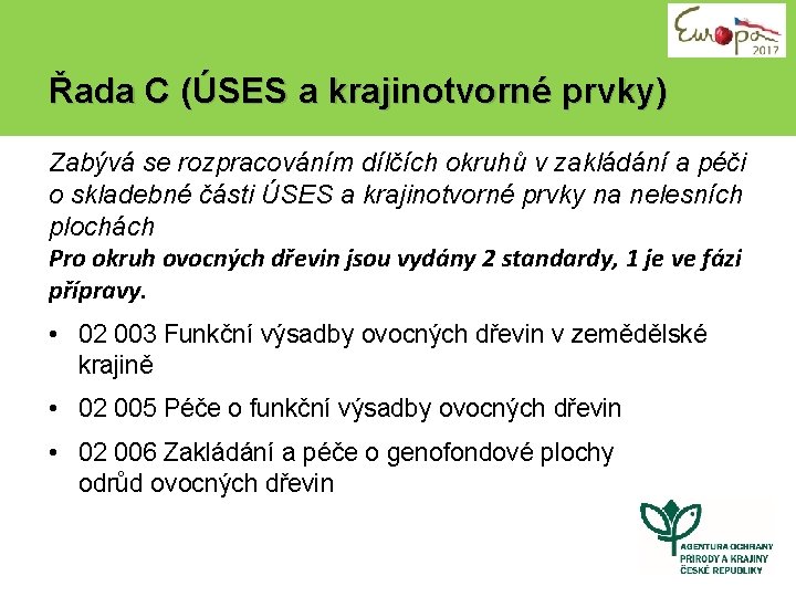 Řada C (ÚSES a krajinotvorné prvky) Zabývá se rozpracováním dílčích okruhů v zakládání a