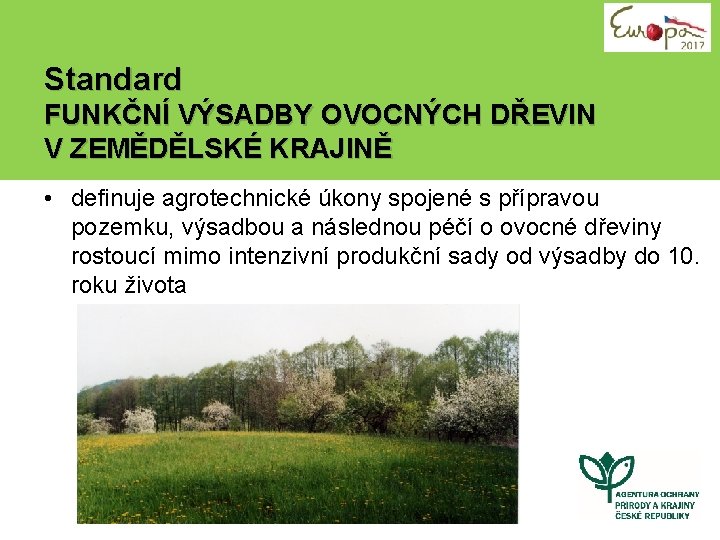 Standard FUNKČNÍ VÝSADBY OVOCNÝCH DŘEVIN V ZEMĚDĚLSKÉ KRAJINĚ • definuje agrotechnické úkony spojené s