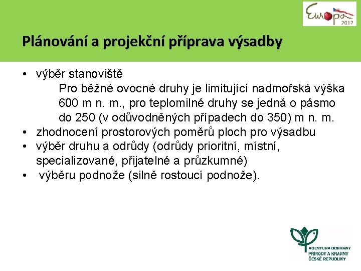 Plánování a projekční příprava výsadby • výběr stanoviště Pro běžné ovocné druhy je limitující