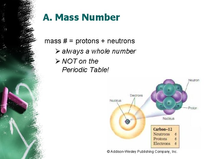 A. Mass Number mass # = protons + neutrons Ø always a whole number