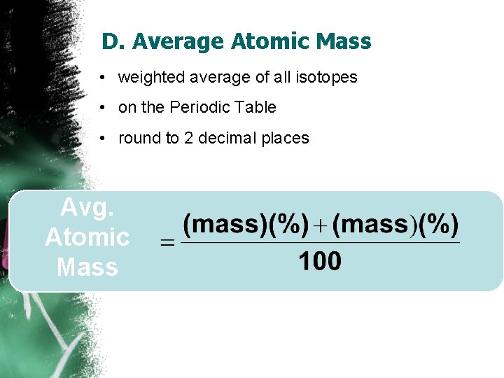 D. Average Atomic Mass • weighted average of all isotopes • on the Periodic