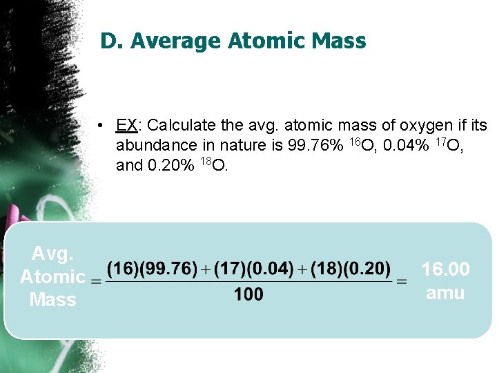 D. Average Atomic Mass • EX: Calculate the avg. atomic mass of oxygen if