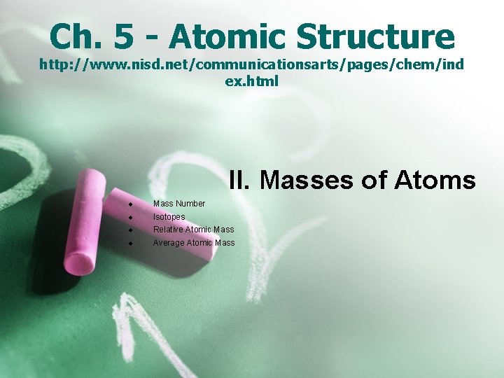 Ch. 5 - Atomic Structure http: //www. nisd. net/communicationsarts/pages/chem/ind ex. html II. Masses of