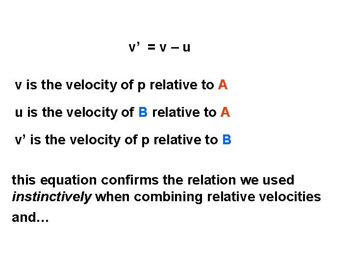 v’ = v – u v is the velocity of p relative to A